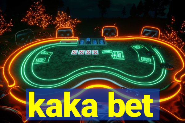 kaka bet